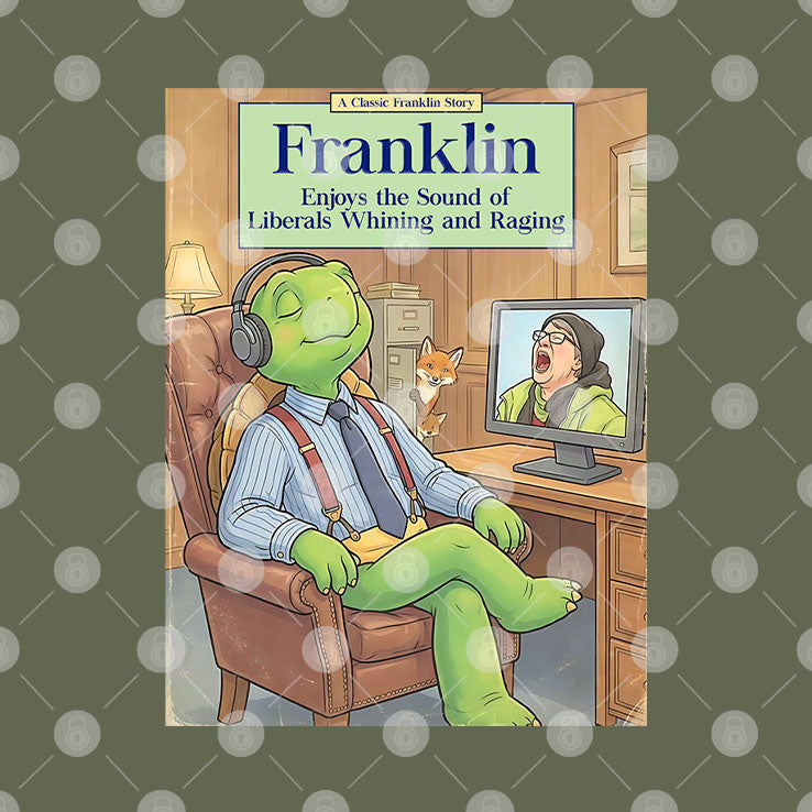 Franklin Enjoys The Sound Of Liberals Whining And Raging T Shirt Unisex