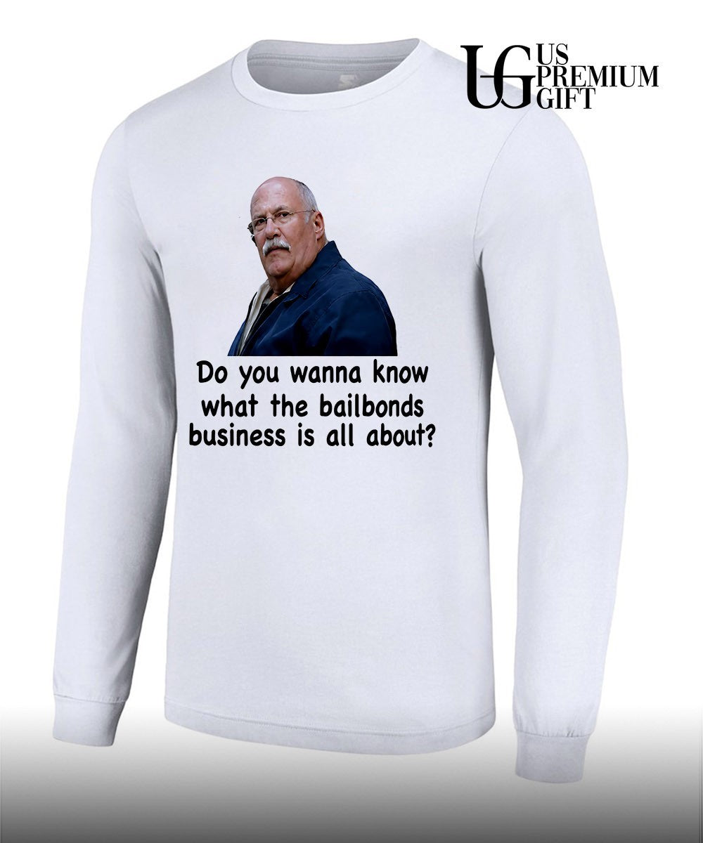 Fred Herbert Man Do You Wanna Know What The Bail Bonds Business shirt Unisex