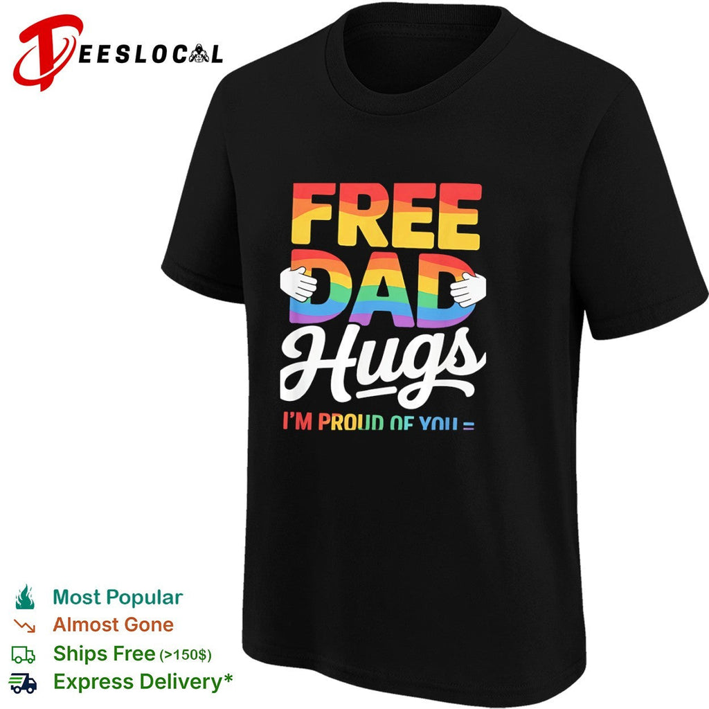 Free Dad Hugs I am proud of you LGBTQ Pride Rainbow Awareness shirt Unisex