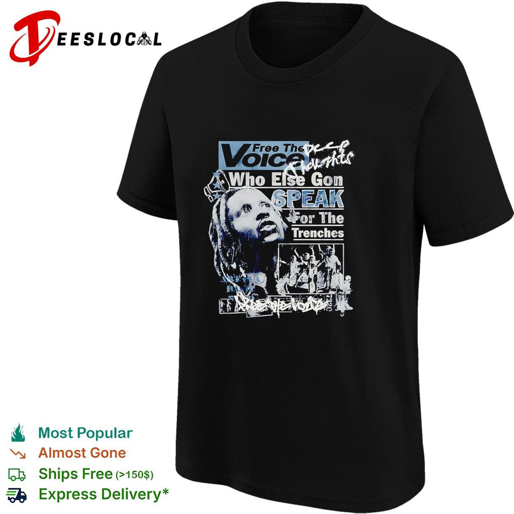 Free the voice who else gon speak for the trenches shirt Unisex