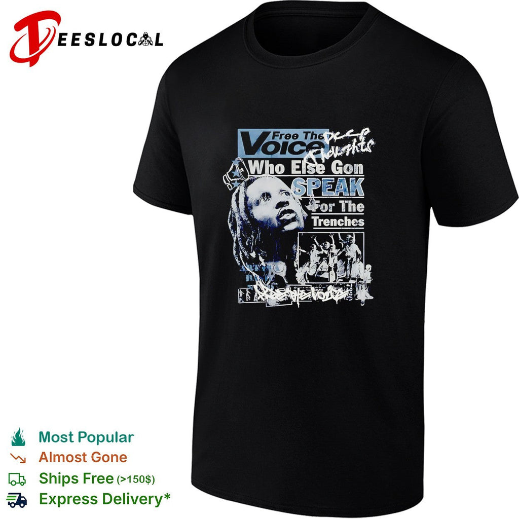 Free the voice who else gon speak for the trenches shirt Unisex