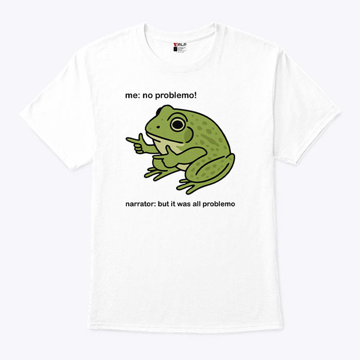 Frog Me No Problemo Narrator But It Was All Problemo T Shirt Unisex