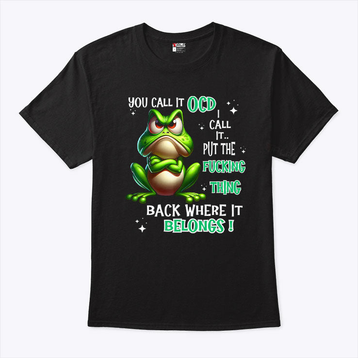Frog You Call It OCD I Call It Put The Fucking Thing Back T Shirt Unisex