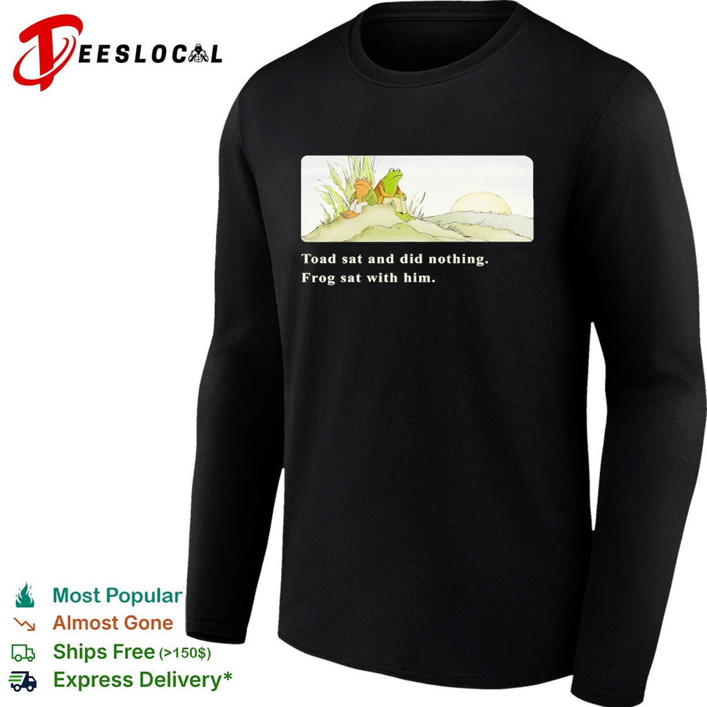 Frog and Toad sat and did nothing Frog sat with him shirt Unisex