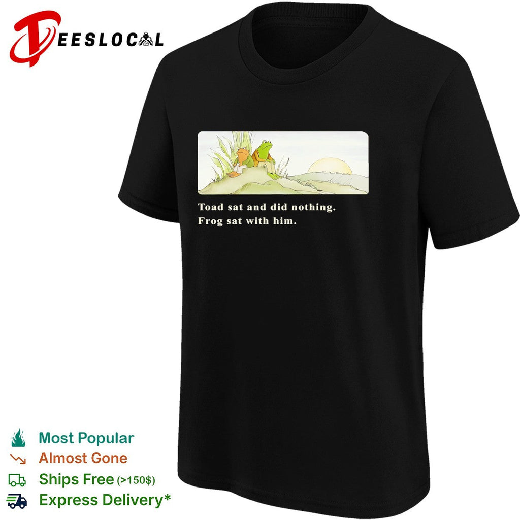 Frog and Toad sat and did nothing Frog sat with him shirt Unisex
