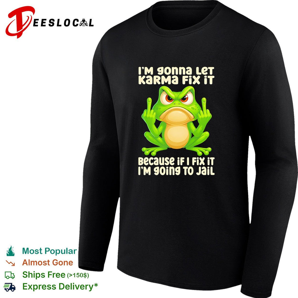 Frog middle finger I’m gonna let karma fix it because if I fix it I’m 90ing to jail shirt Unisex