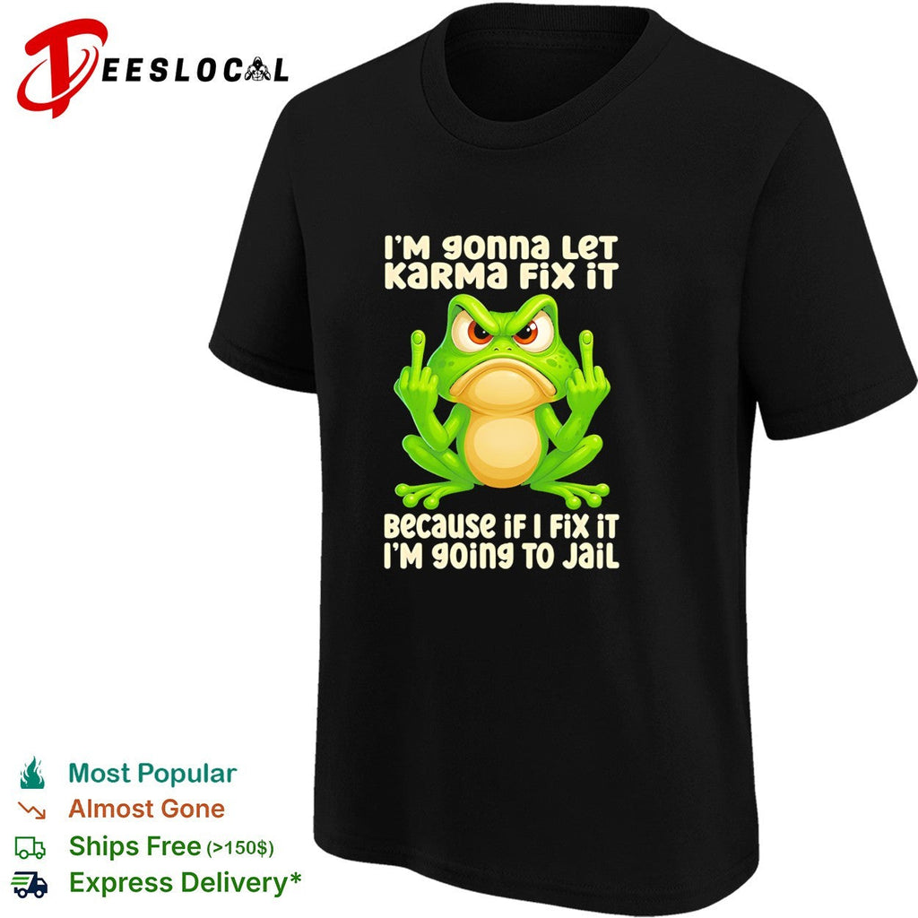 Frog middle finger I’m gonna let karma fix it because if I fix it I’m 90ing to jail shirt Unisex