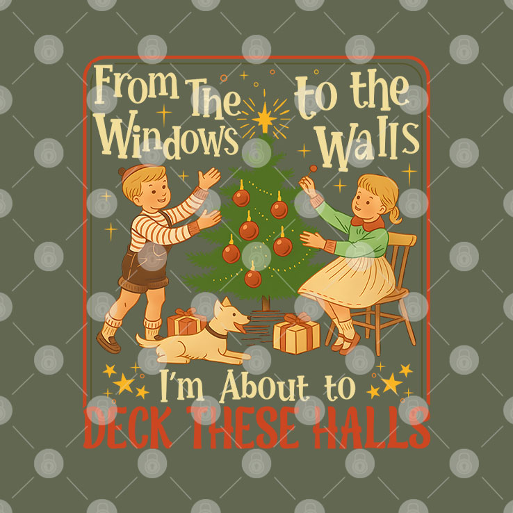 From The Windows To The Walls I’m About To Deck These Halls Tee Shirt Unisex