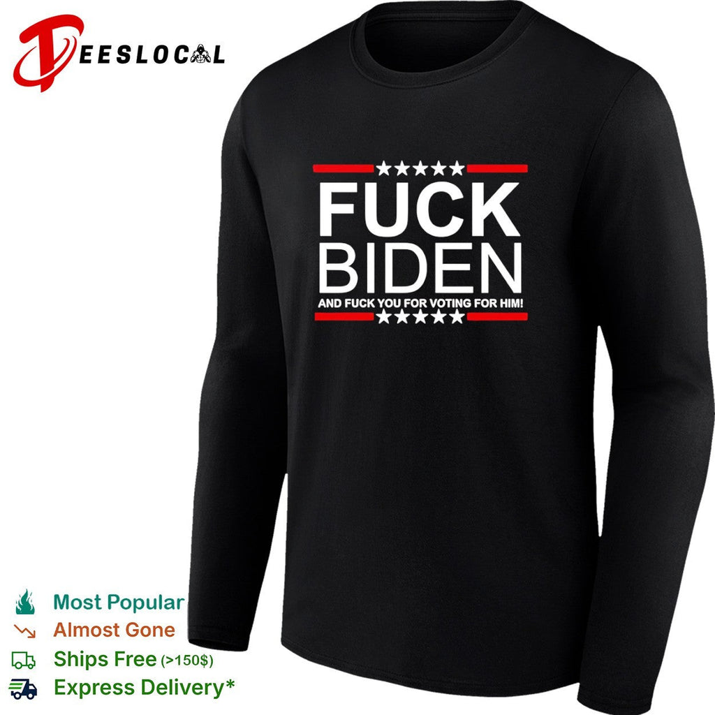 Fuck Biden and fuck you for voting for him shirt Unisex