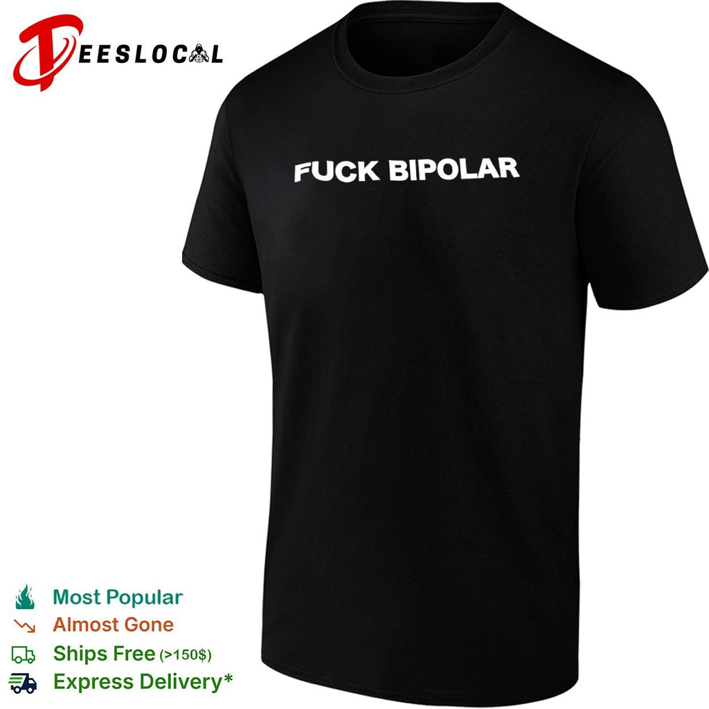 Fuck Bipolar shirt Unisex