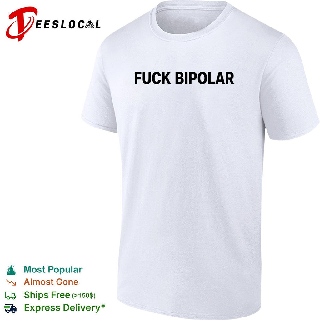 Fuck Bipolar mental health awareness quote humor message casual shirt Unisex