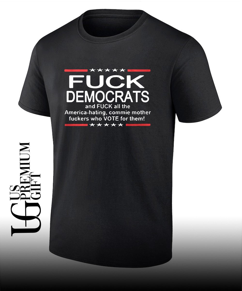 Fuck Democrats and Fuck All The America Hating shirt Unisex