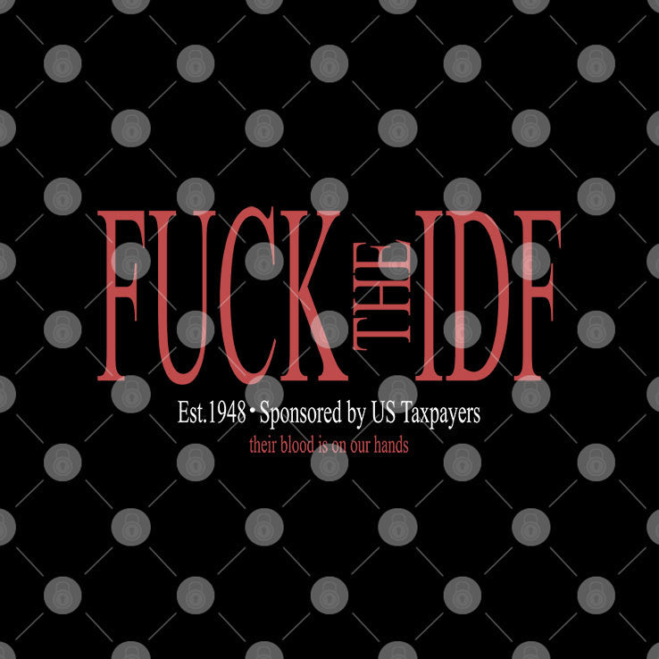 Fuck The IDF Est 1948 Sponsored By US Taxpayers Shirt Unisex