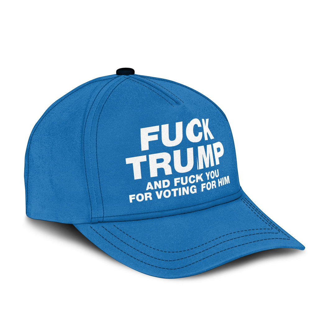 Fuck Trump And Fuck You For Voting For Him Hat Unisex