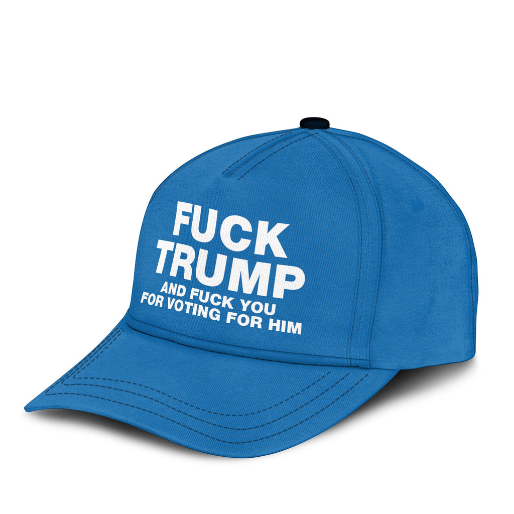 Fuck Trump And Fuck You For Voting For Him Hat Unisex