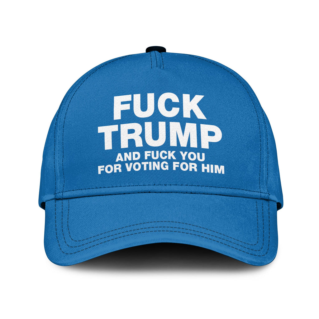 Fuck Trump And Fuck You For Voting For Him Hat Unisex