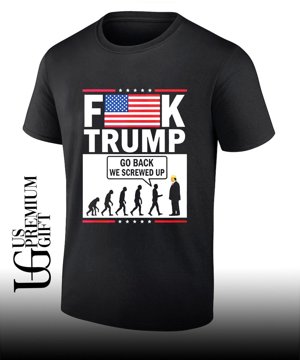 Fuck Trump Go Back We Screwed shirt Unisex
