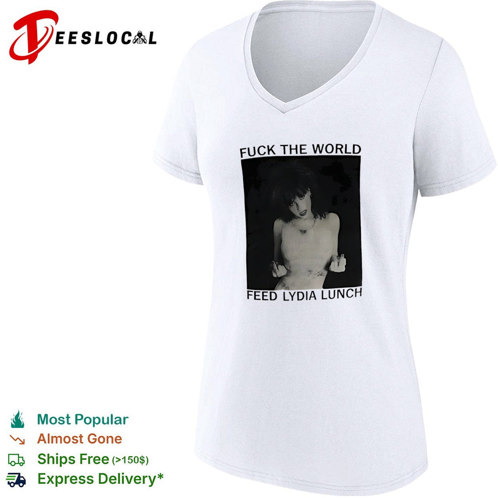 Fuck the World Feed Lydia Lunch shirt Unisex