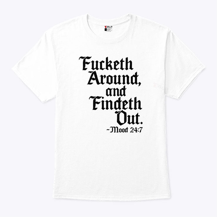 Fucketh Around And Findeth Out T Shirt Unisex