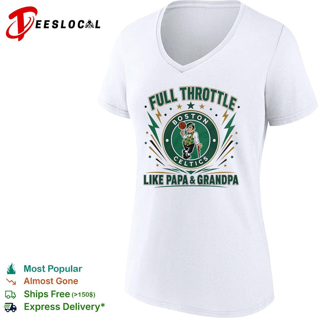 Full Throttle like Papa and Grandpa Boston Celtics logo basketball shirt Unisex