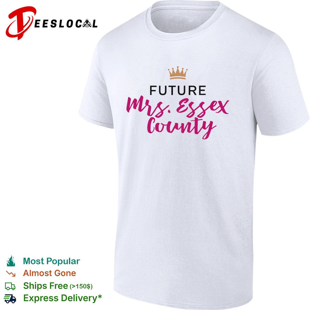 Future Mrs Essex County Crown Logo for Engagement Party and Wedding Anniversary shirt Unisex