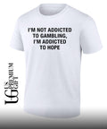 Gambling Motivational Quote I’m Not Addicted to Gambling I’m Addicted to Hope shirt Unisex