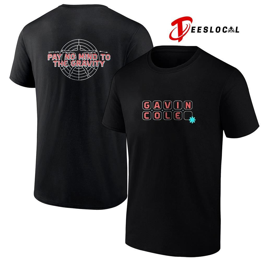 Gavin Cole pay no mind to the gravity text shirt Unisex