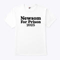 Gavin Newsom For Prison 2025 T Shirt Unisex
