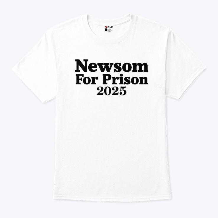 Gavin Newsom For Prison 2025 T Shirt Unisex