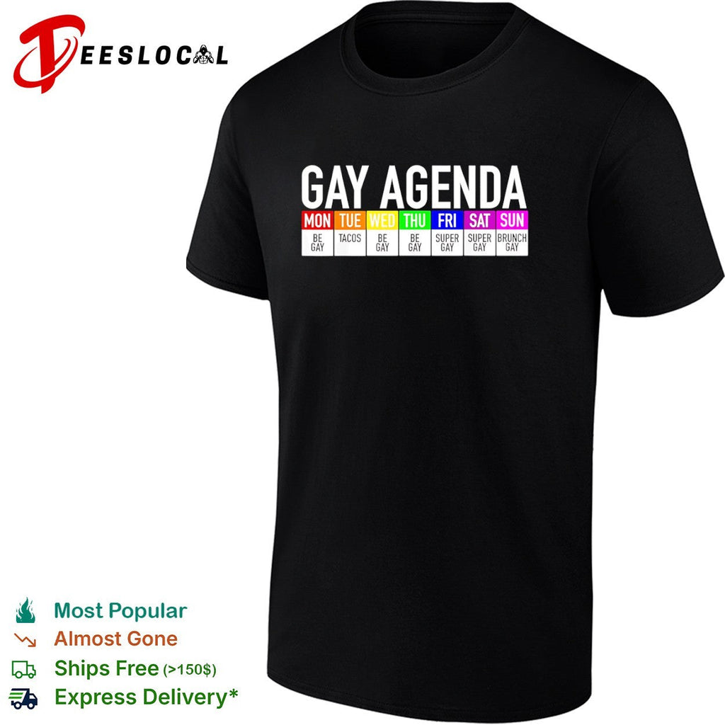 Gay Agenda Mon Be Gay Tue Tacos Wed Be Gay Thu Be Gay Fri Super Gay Sat Super Gay shirt Unisex