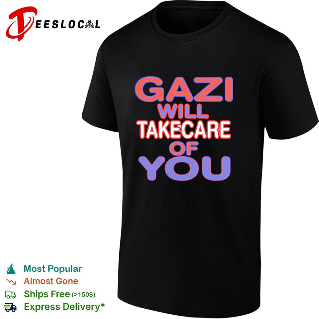 Gazi will takecare of you shirt Unisex
