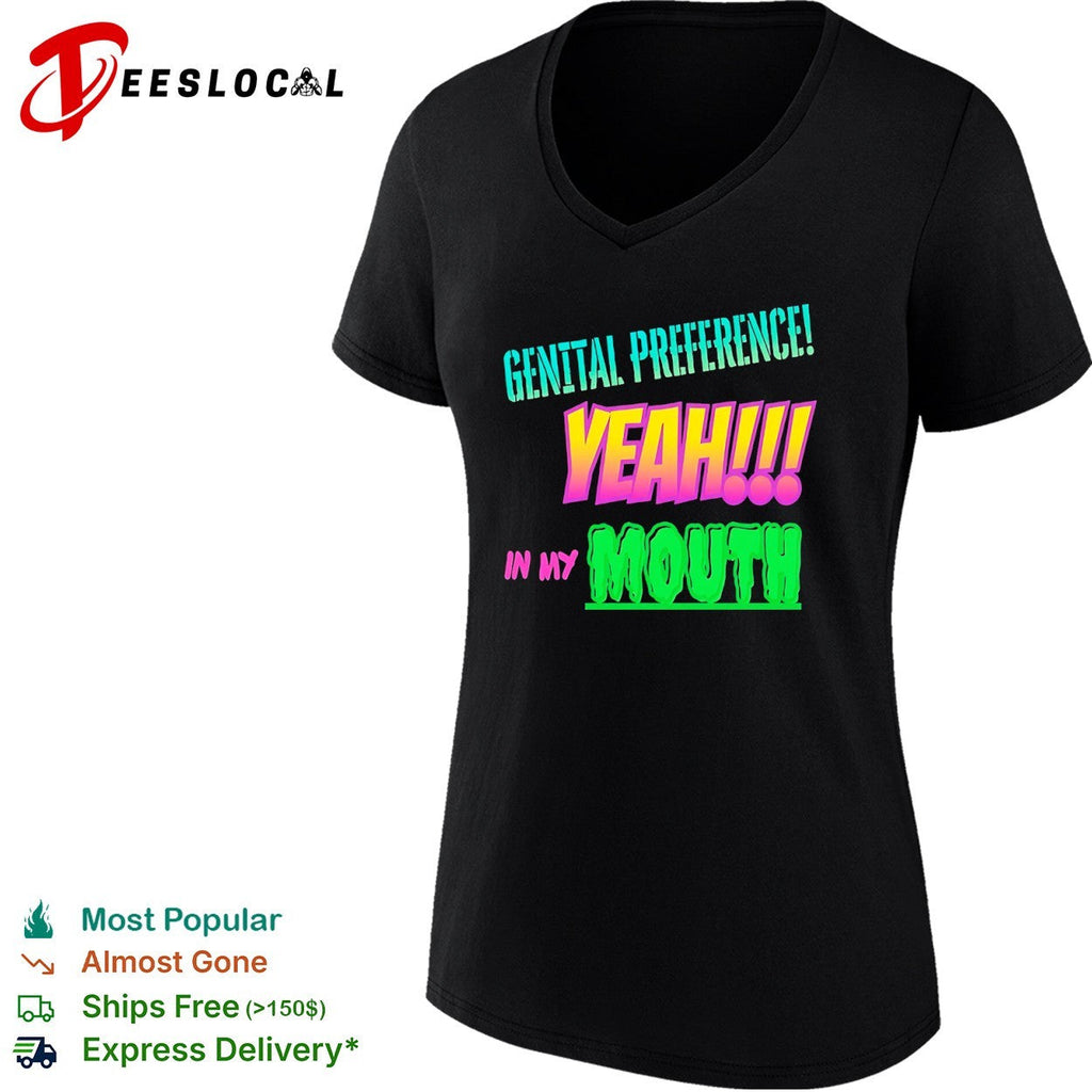 Genital Preference Yeah in my Mouth shirt Unisex
