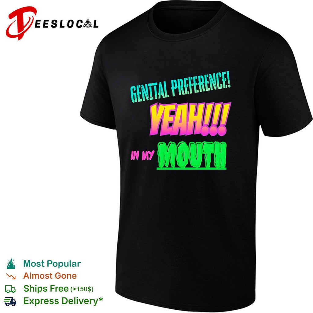 Genital Preference Yeah in my Mouth shirt Unisex