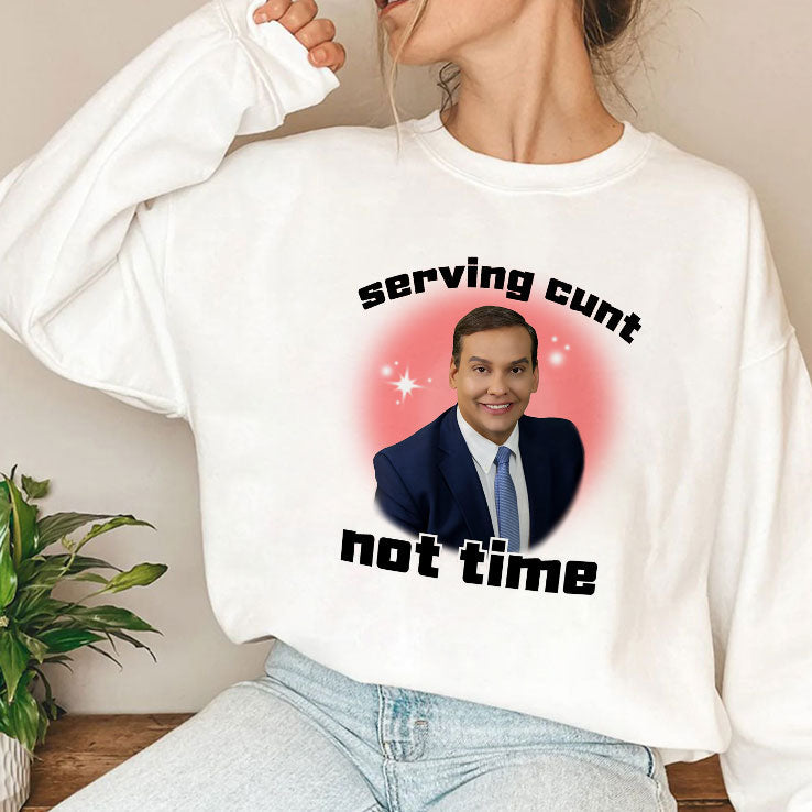 George Santos Serving Cunt Not Time Shirt Unisex