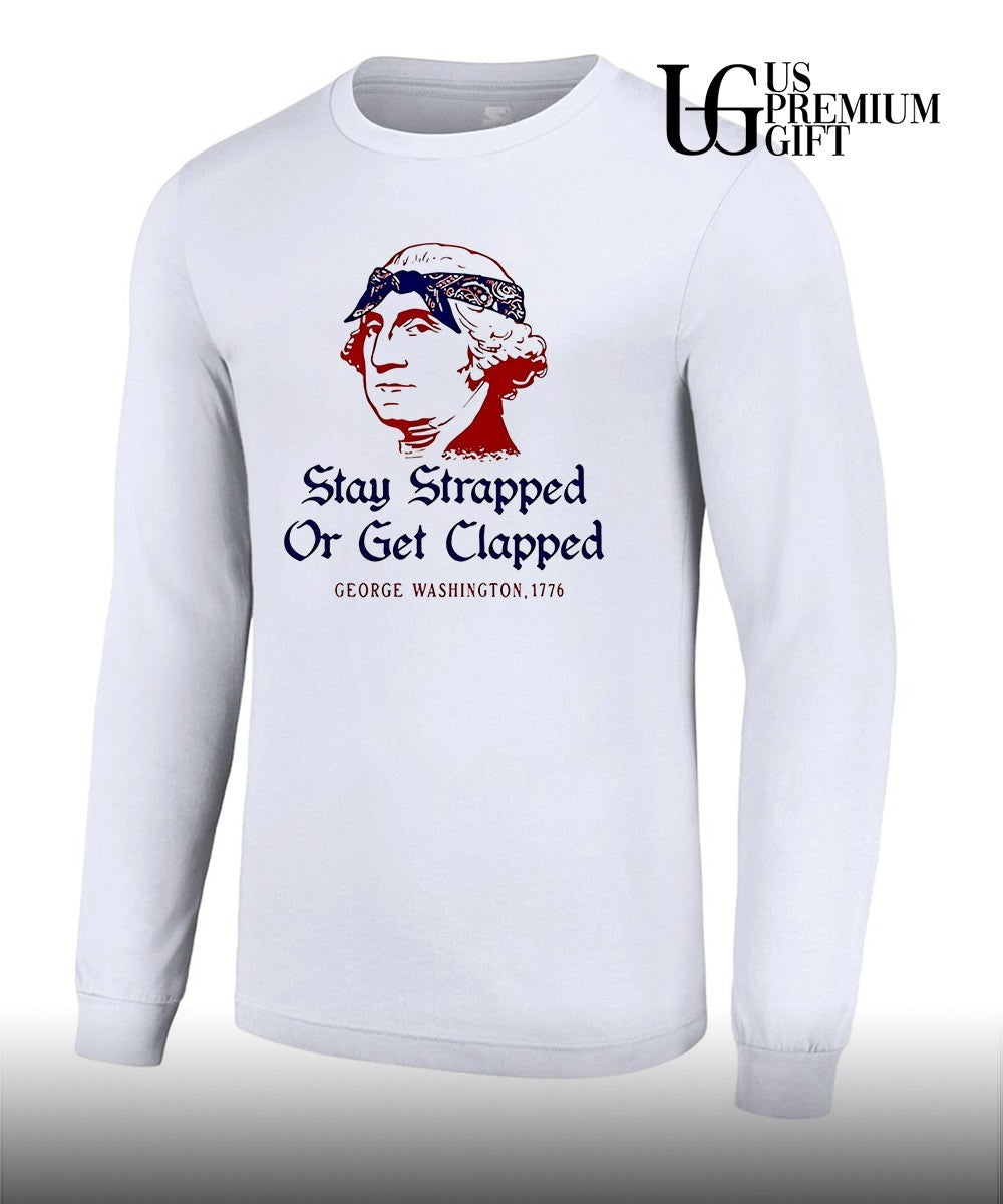 George Washington Stay Strapped or get Clapped 1776 shirt Unisex