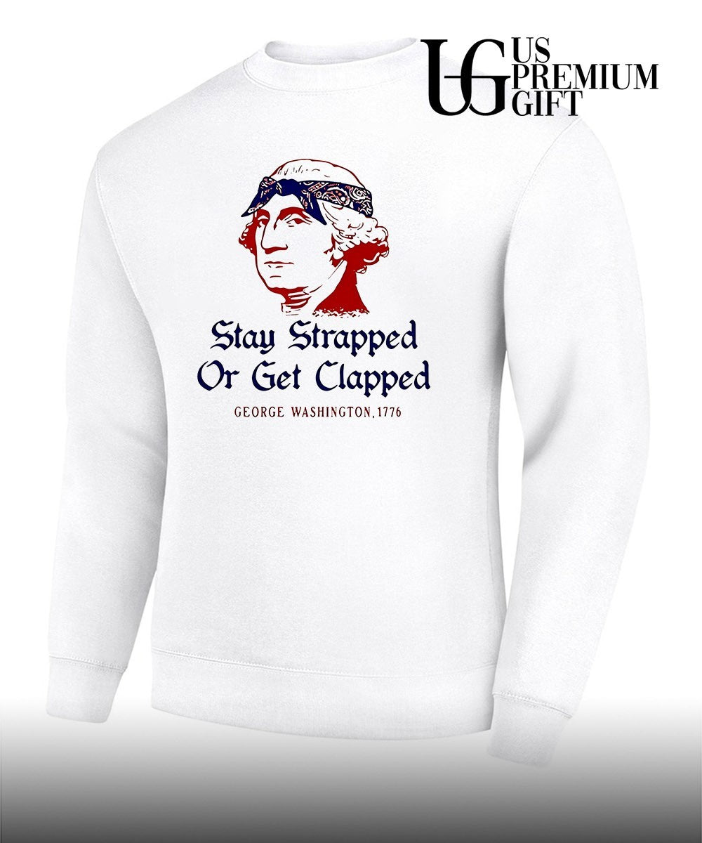 George Washington Stay Strapped or get Clapped 1776 shirt Unisex