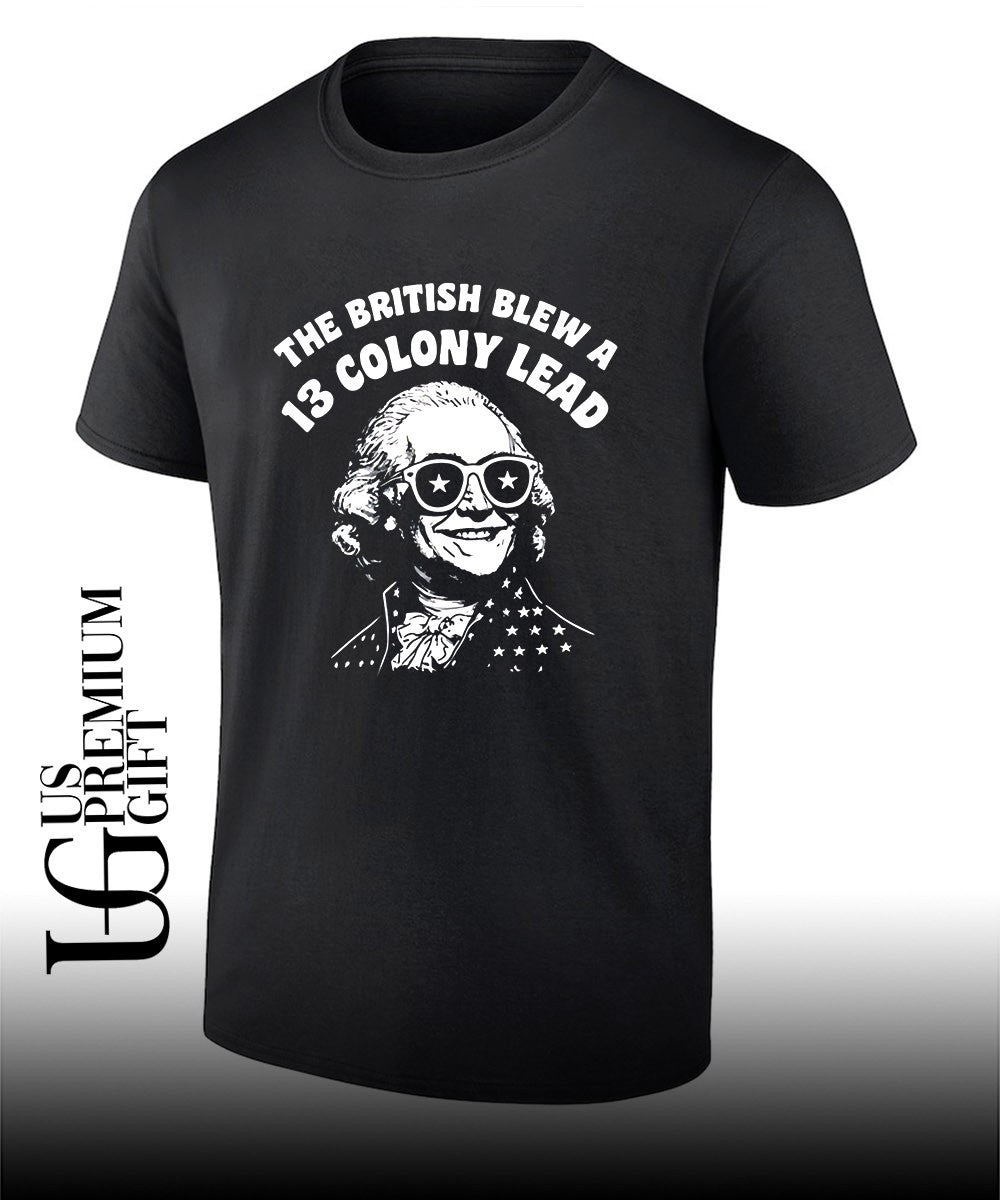 George Washington The British Blew a 13 Colony Lead shirt Unisex
