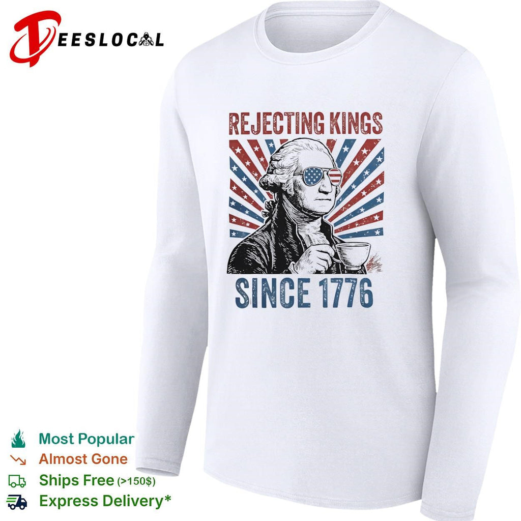 George Washington rejecting kings since 1776 tea cup shirt Unisex