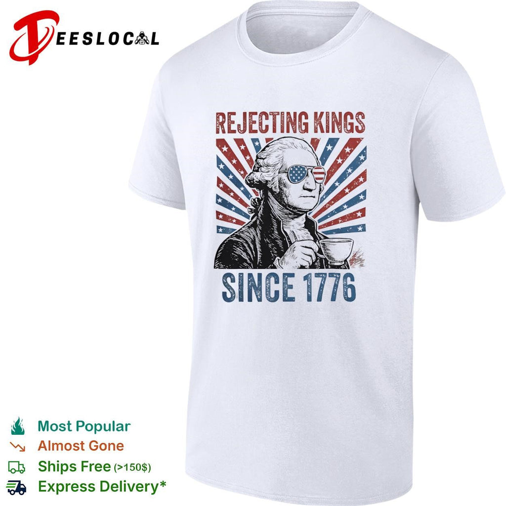 George Washington rejecting kings since 1776 tea cup shirt Unisex