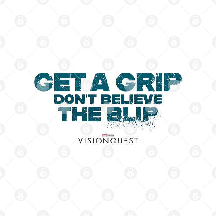 Get A Grip Don’t Believe The Blip VisionQuest T Shirt