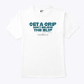 Get A Grip Don’t Believe The Blip VisionQuest T Shirt