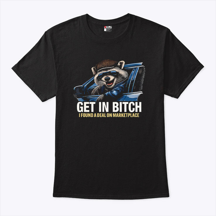 Get In Bitch I Found A Deal On Marketplace Meme T Shirt Unisex