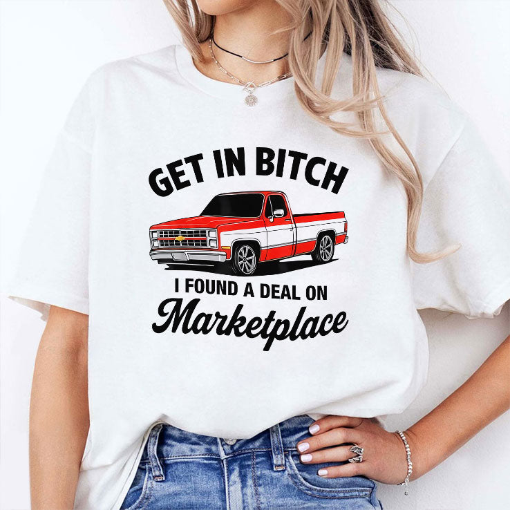 Get In Bitch I Found A Deal On Marketplace T Shirt Unisex