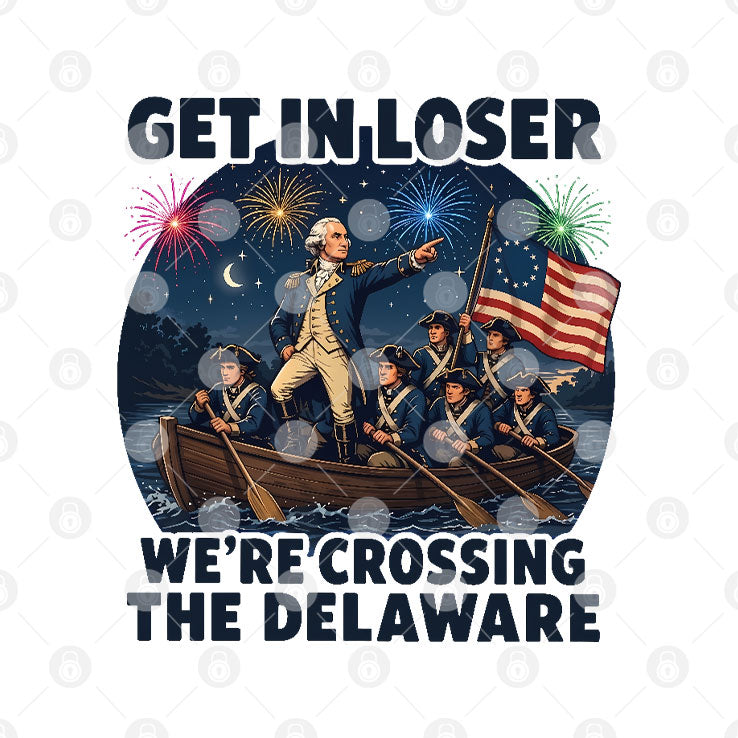 Get In Loser We’re Crossing The Delaware 4th Of July T Shirt Unisex