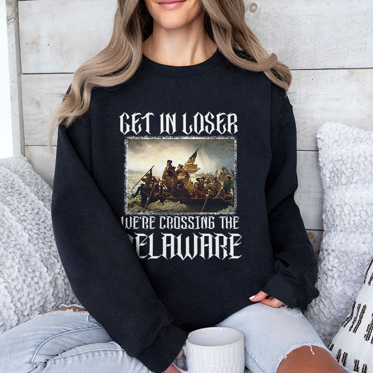 Get In Loser We’re Crossing The Delaware T Shirt Unisex