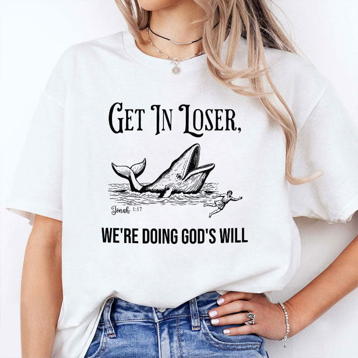 Get In Loser We’re Doing God’s Will Christian Bible T Shirt Unisex