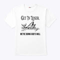 Get In Loser We’re Doing God’s Will Christian Bible T Shirt Unisex