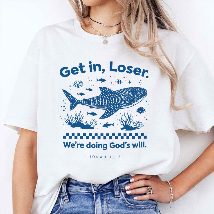 Get In Loser We’re Doing God’s Will Shirt Unisex