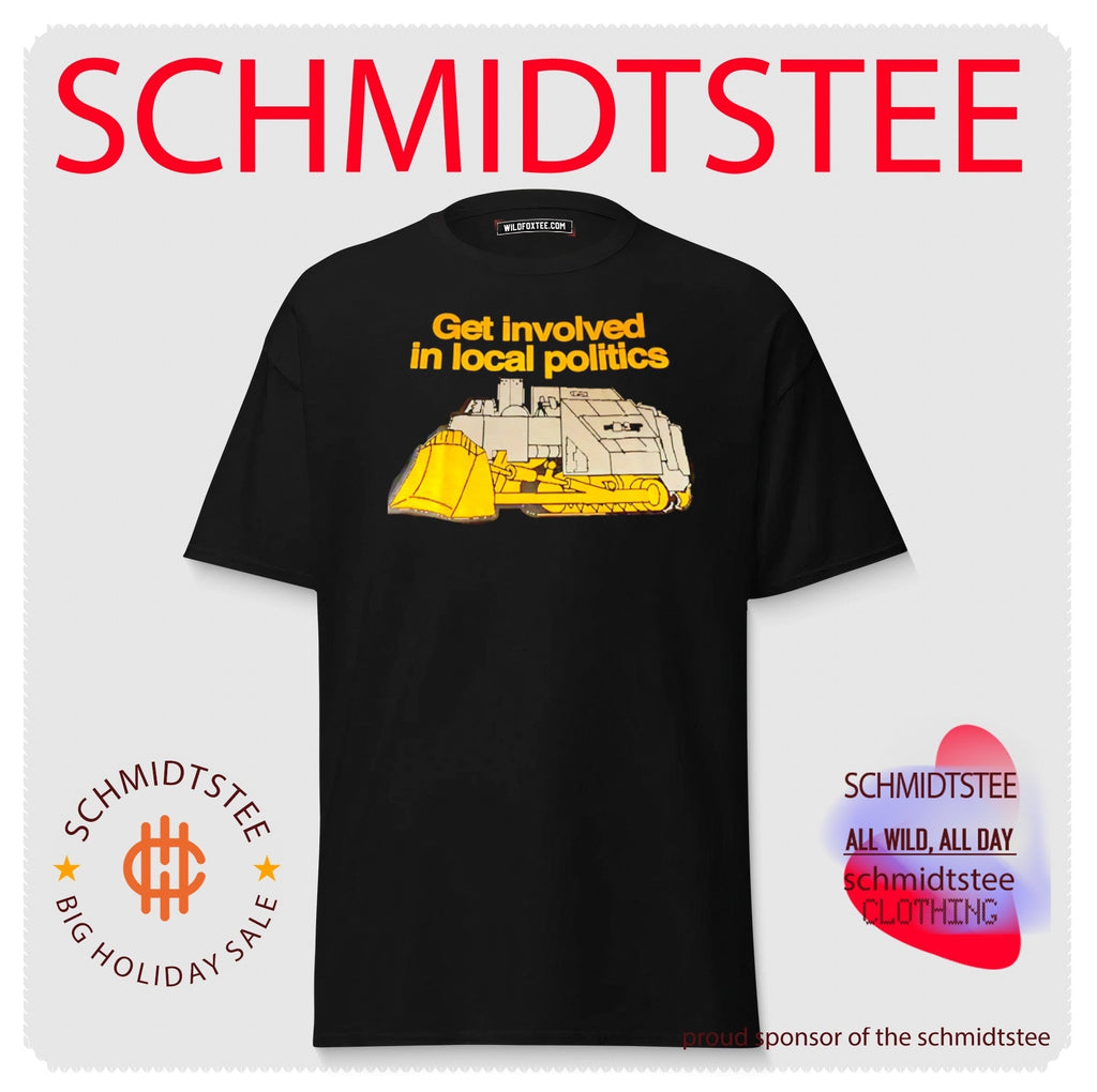 Get Involved in Local Politics Killdozer shirt Unisex