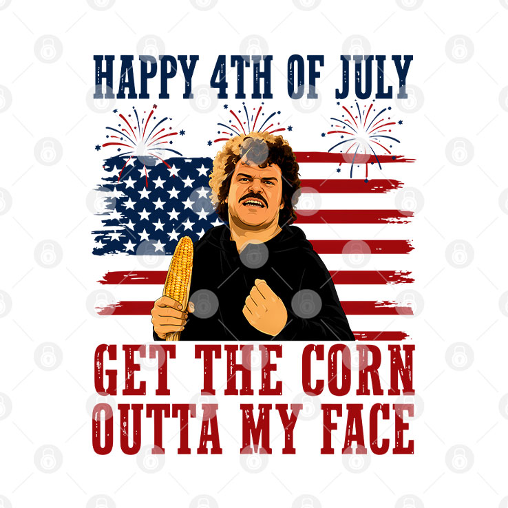 Get The Corn Outta My Face Funny Nacho Libre 4th of July T Shirt Unisex